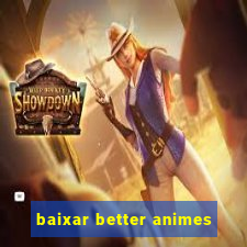 baixar better animes